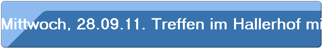 Mittwoch, 28.09.11. Treffen im Hallerhof mit 39 Kollegen