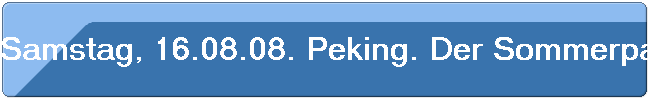 Samstag, 16.08.08. Peking. Der Sommerpalast
