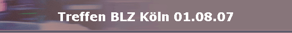 Treffen BLZ K�ln 01.08.07